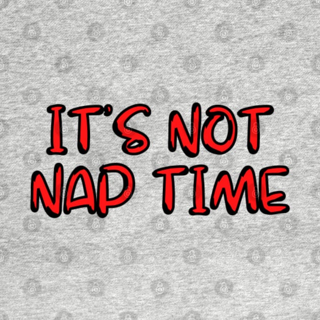 its not nap time by Rebelion